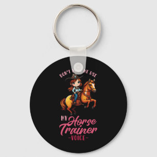 Dont Make Me Use My Horse Trainer Voice I Equestri Key Ring