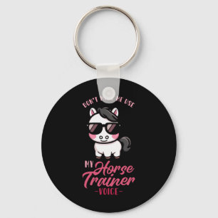Dont Make Me Use My Horse Trainer Voice I Equestri Key Ring