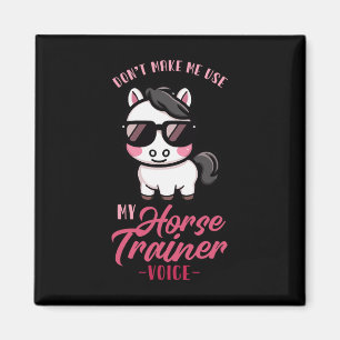 Dont Make Me Use My Horse Trainer Voice I Equestri Magnet