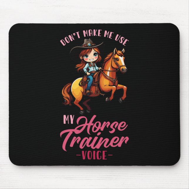 Dont Make Me Use My Horse Trainer Voice I Equestri Mouse Pad (Front)