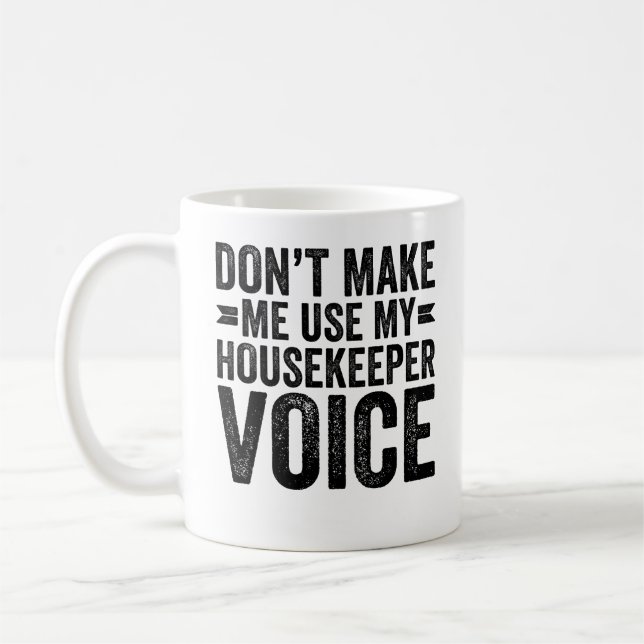 Don't Make Me Use My Housekeeper Voice Coffee Mug (Left)