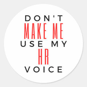 Don't Make Me Use My HR Voice 2 Classic Round Sticker