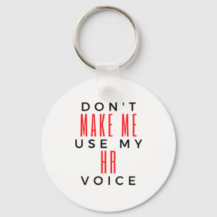 Don't Make Me Use My HR Voice 2 Key Ring