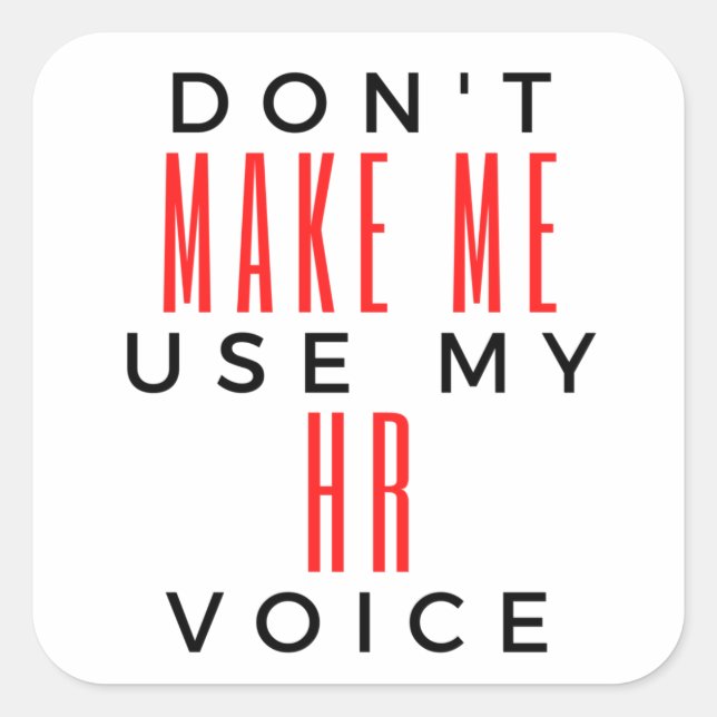 Don't Make Me Use My HR Voice 2 Square Sticker (Front)