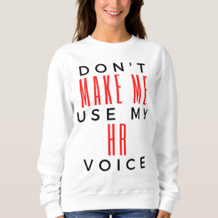 Don't Make Me Use My HR Voice 2 Sweatshirt