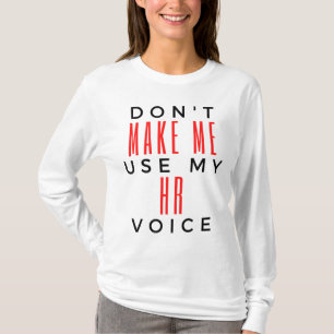 Don't Make Me Use My HR Voice 2 T-Shirt