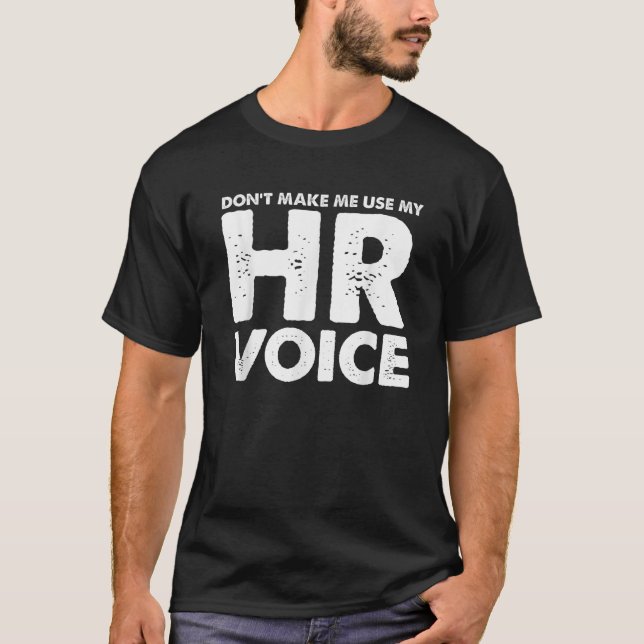 Dont Make Me Use My HR Voice Funny Human Resources T-Shirt (Front)