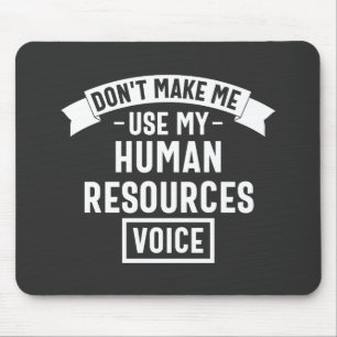 dont make me use my hr voice, funny job mouse pad