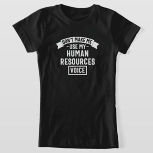 dont make me use my hr voice, funny job T-Shirt