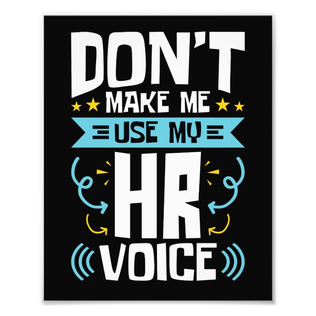 Don't Make Me Use My HR Voice Human Resources Photo Print (Front)