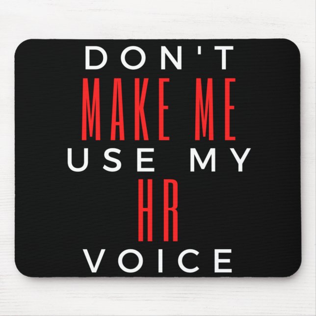 Don't Make Me Use My HR Voice Mouse Pad (Front)