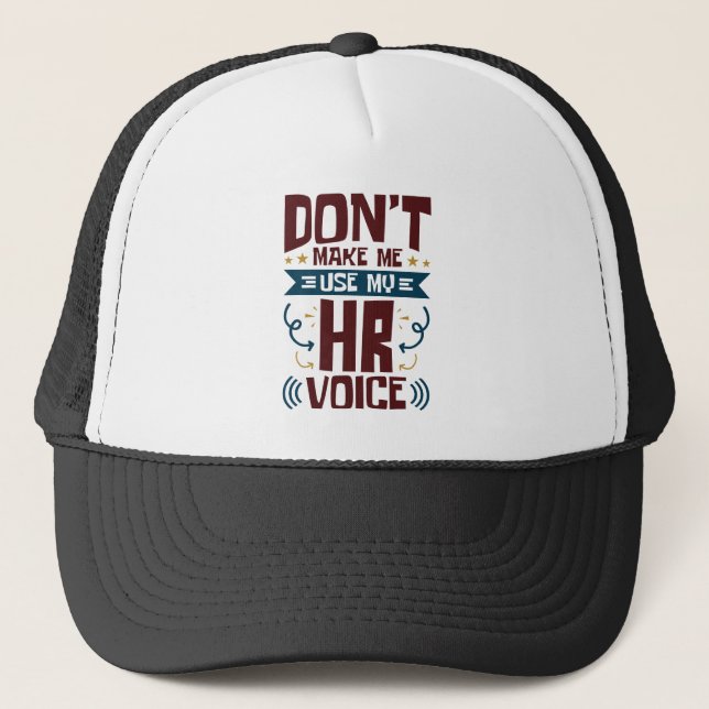 Don't Make Me Use My HR Voice Trucker Hat (Front)