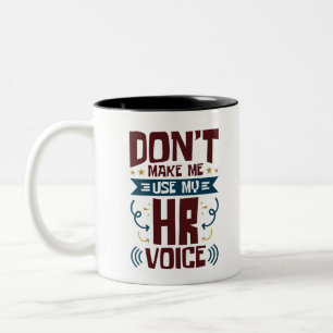 Don't Make Me Use My HR Voice Two-Tone Coffee Mug