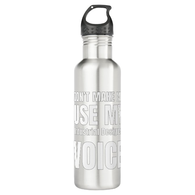 Don't Make Me Use My Industrial Designer Voice 710 Ml Water Bottle (Front)