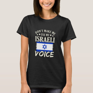 Don't Make Me Use My Israeli Voice T-Shirt