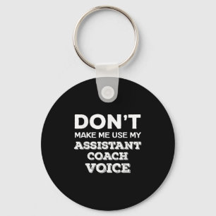 Don't Make Me Use My Istant Coach Voice Coaching Q Key Ring