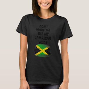 Don't Make Me Use My Jamaican Voice Jamaica Flag K T-Shirt