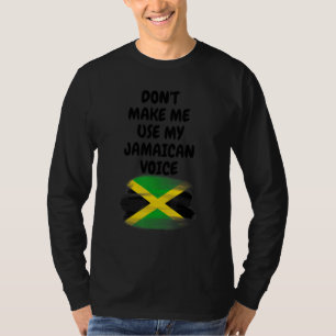 Don't Make Me Use My Jamaican Voice Jamaica Flag K T-Shirt
