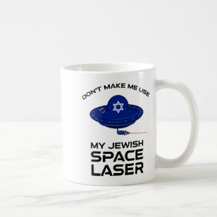 Dont Make Me Use My Jewish Space Laser Coffee Mug