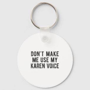 Don't Make Me Use My Karen Voice Sarcastic Quote S Key Ring