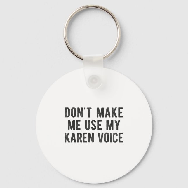 Don't Make Me Use My Karen Voice Sarcastic Quote S Key Ring (Front)
