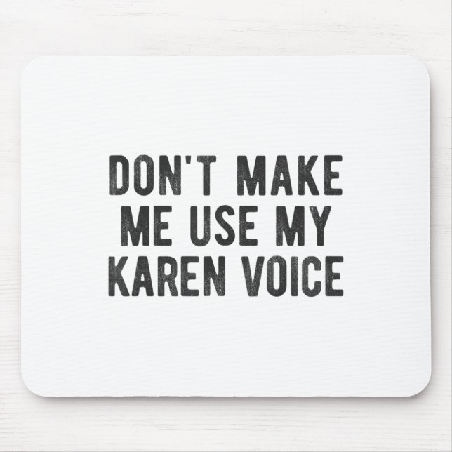 Don't Make Me Use My Karen Voice Sarcastic Quote S Mouse Pad (Front)