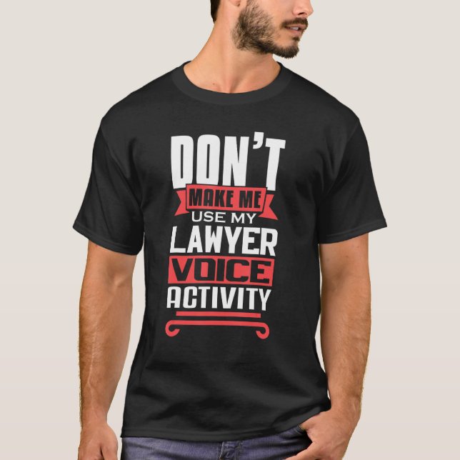 Don't Make Me Use My Lawyer Voice Activity Future  T-Shirt (Front)