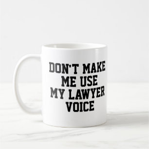 Don't make me use my Lawyer Voice   Funny Coffee Mug