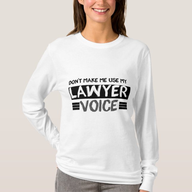 Don't Make Me Use My Lawyer Voice, Funny Lawyer, T-Shirt (Front)