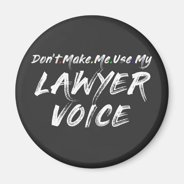 Don't Make Me Use My Lawyer Voice Magnet (Front)