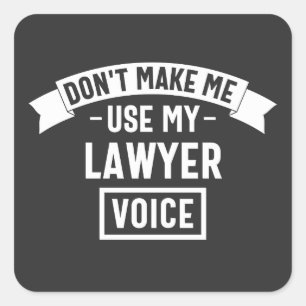 Don't make me use my lawyer voice square sticker