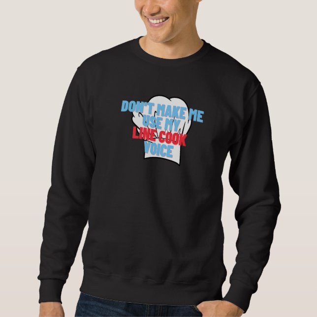 Don't Make Me Use My Line Cook Voice Funny Chef Sweatshirt (Front)