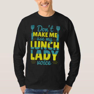 Don't Make Me Use My Lunch Lady Voice Food   Schoo T-Shirt