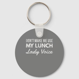 Don't make me use my lunch lady voice key ring