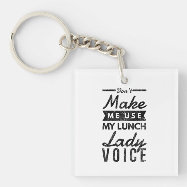 Don't make me use my lunch lady voice key ring (Front)