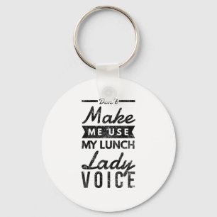 Don't make me use my lunch lady voice key ring