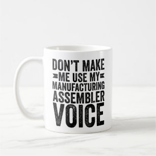 Don't Make Me Use My Manufacturing Assembler Voice Coffee Mug