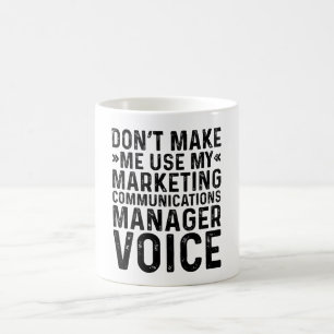 Don't Make Me Use My Marketing Communications Mana Coffee Mug