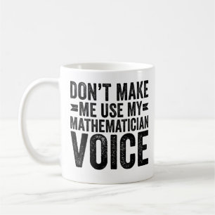 Don't Make Me Use My Mathematician Voice Coffee Mug