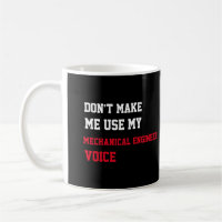 Don't Make Me Use My Mechanical Engineer Voice