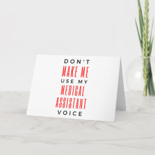 Don't Make Me Use My Medical Assistant Voice 2 Card