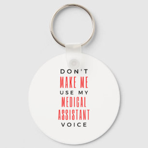 Don't Make Me Use My Medical Assistant Voice 2 Key Ring