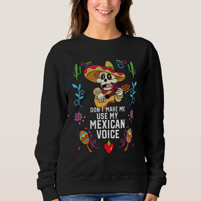 Don't Make Me Use My Mexican Voice Mexico Pride 1 Sweatshirt (Front)