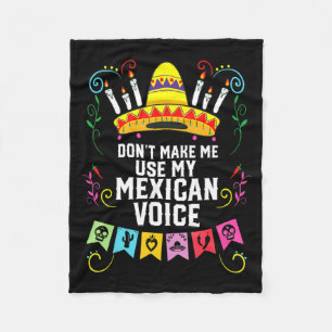Dont Make Me Use My Mexican Voice Mexico Pride  Fleece Blanket