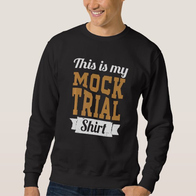 Don't Make Me Use My Mock Trial Voice Funny Law St Sweatshirt (Front)