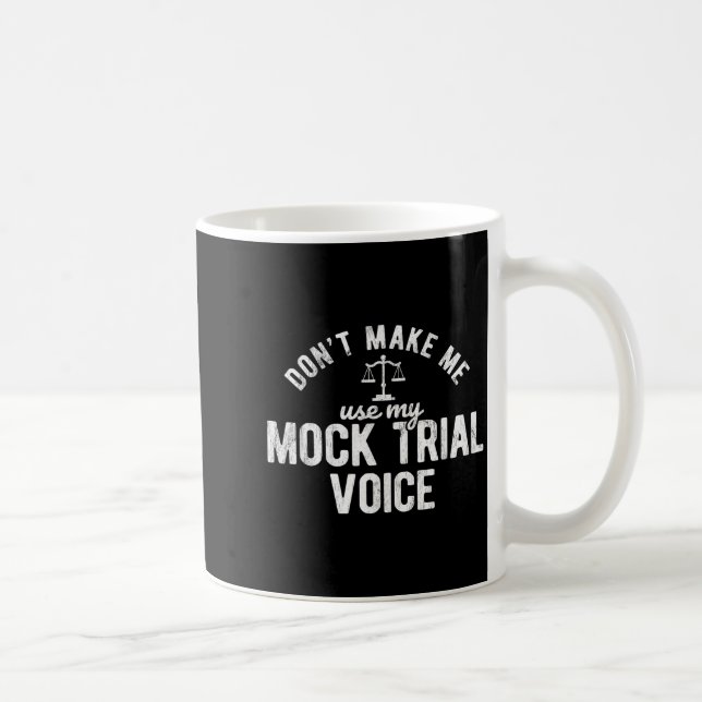 Don't Make Me Use My Mock Trial Voice Lawyer  Coffee Mug (Right)