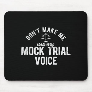 Don't Make Me Use My Mock Trial Voice Lawyer  Mouse Pad