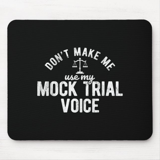 Don't Make Me Use My Mock Trial Voice Lawyer  Mouse Pad (Front)