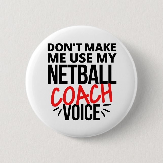 Don't make me use my netball coach voice 6 cm round badge (Front)
