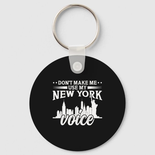 Don't Make Me Use My New York Voice Funny  Key Ring (Front)